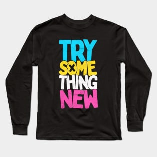Try something new Long Sleeve T-Shirt